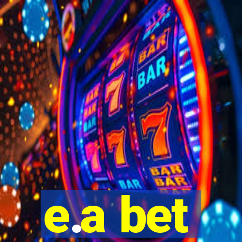 e.a bet